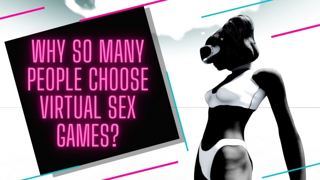 Why so many people choose virtual sex games_ Why so many people choose virtual sex games